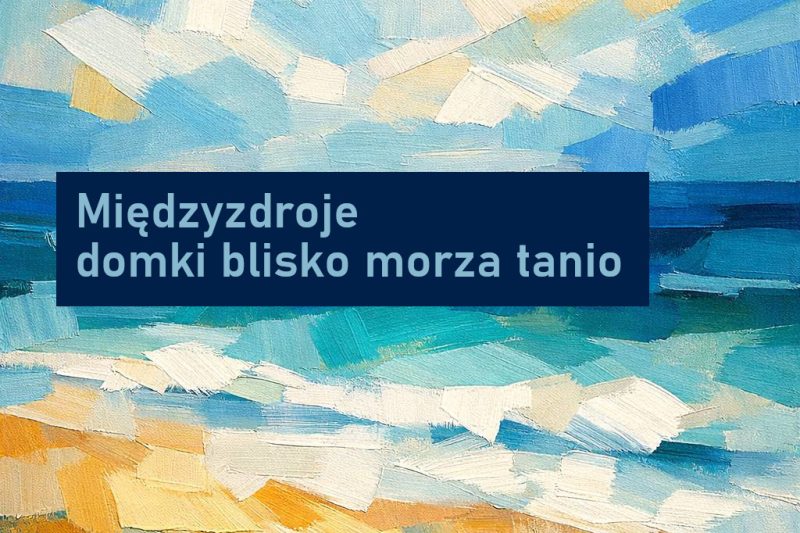Międzyzdroje domki blisko morza tanio