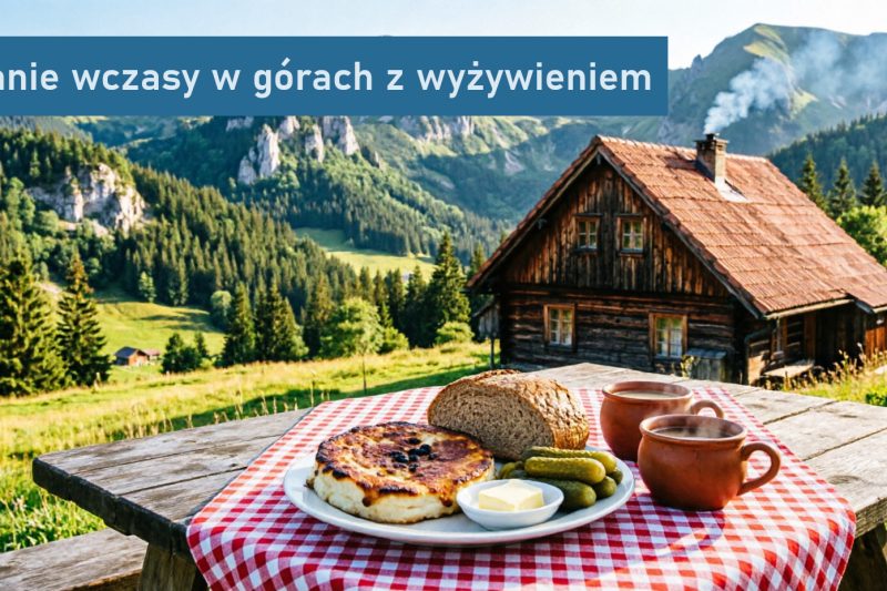 Tanie wczasy w górach z wyżywieniem – jak znaleźć idealną ofertę?